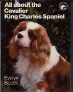 All About the Cavalier King Charles Spaniel by Evelyn Booth